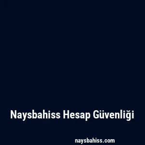 Naysbahiss Hesap Güvenliği