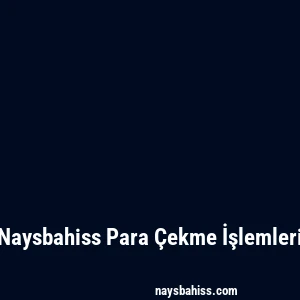 Naysbahiss Para Çekme İşlemleri