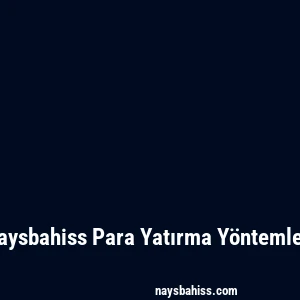 Naysbahiss Para Yatırma Yöntemleri